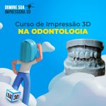 Não perca: Curso HandsOn Web de Impressão 3D na Odontologia!